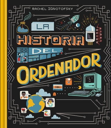 Historia del Ordenador - Rachel Ignotofsky