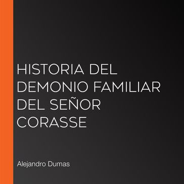 Historia del demonio familiar del señor Corasse - Alejandro Dumas