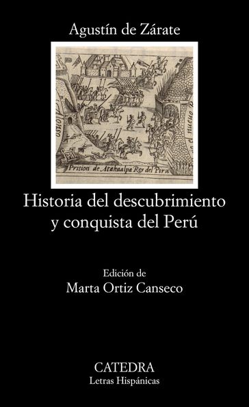 Historia del descubrimiento y conquista del Perú - Agustín de Zárate - Marta Ortiz Canseco