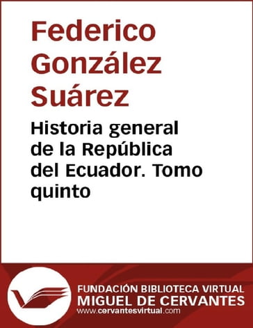 Historia general de la República del Ecuador. Tomo quinto - Federico González Suárez