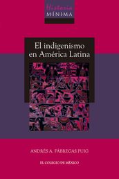 Historia mínima del indigenismo en América Latina