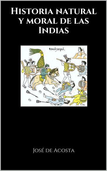 Historia natural y moral de las Indias - José de Acosta