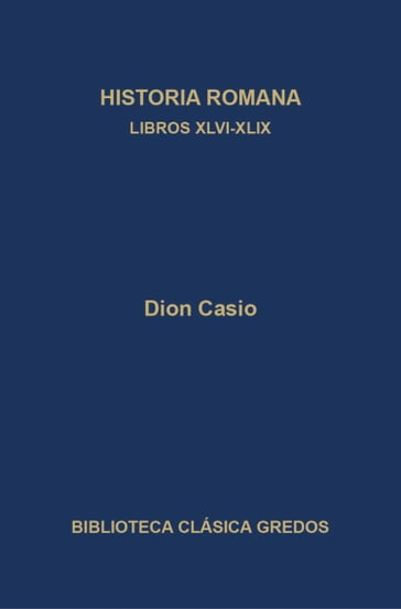 Historia romana. Libros XLVI-XLIX - Dion Casio