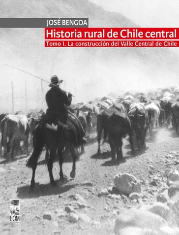 Historia rural de Chile central. TOMO I - José Bengoa