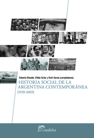 Historia social de la Argentina contemporánea (1930-2003) - Ofelia Beatriz Scher - Roberto Elisalde - Ruth García