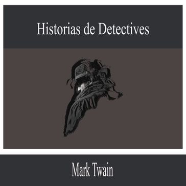 Historias de Detectives - Twain Mark - Edgar Allan Poe - Arthur Conan Doyle - Baronesa Emma Orczy - Gaston Leroux