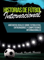 Historias de Fútbol Internacional: Anécdotas Reales sobre futbolistas, entrenadores y competiciones internacionales