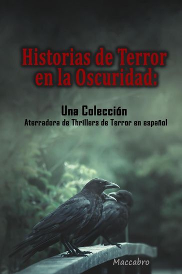 Historias de Terror en la Oscuridad: Una Colección Aterradora de Thrillers de Terror en español - Maccabro
