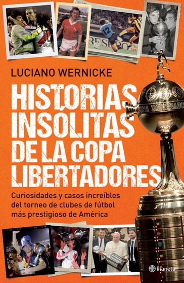 Historias insólitas de la Copa Libertadores - Luciano Wernicke