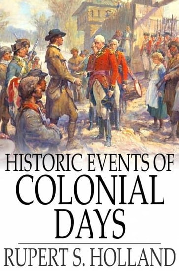 Historic Events of Colonial Days - Rupert S. Holland