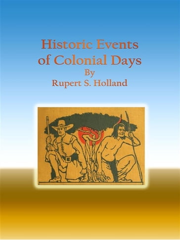 Historic Events of Colonial Days - Rupert S. Holland