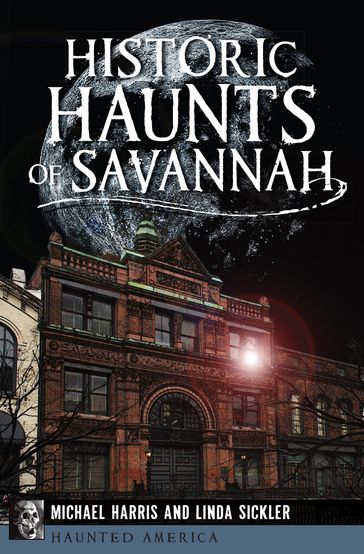 Historic Haunts of Savannah - Linda Sickler - Michael Harris