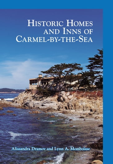 Historic Homes and Inns of Carmel-by-the-Sea - Alissandra Dramov - Lynn A. Momboisse