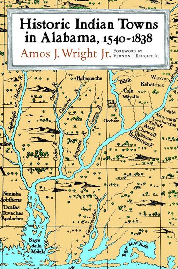 Historic Indian Towns in Alabama, 1540-1838 - Amos J. Wright