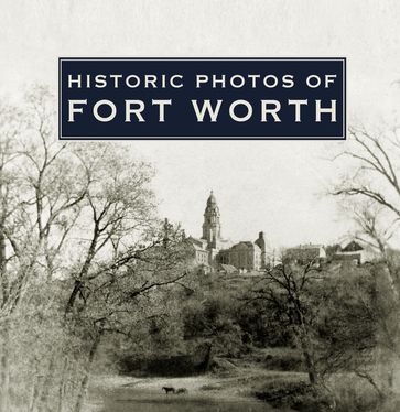 Historic Photos of Fort Worth - Quentin McGown