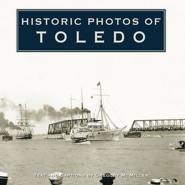 Historic Photos of Toledo - Gregory M. Miller