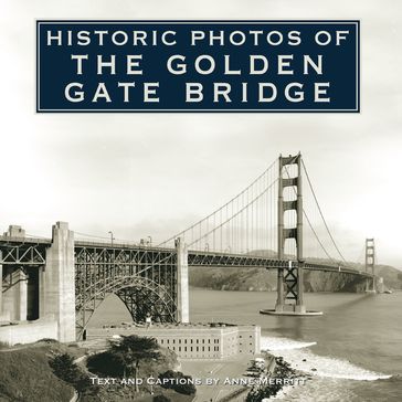 Historic Photos of the Golden Gate Bridge - Anne Merritt