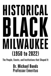 Historical Black Milwaukee (1950 to 2022)