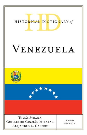 Historical Dictionary of Venezuela - Alejandro E. Cáceres - Guillermo Guzmán Mirabal - Tomás Straka
