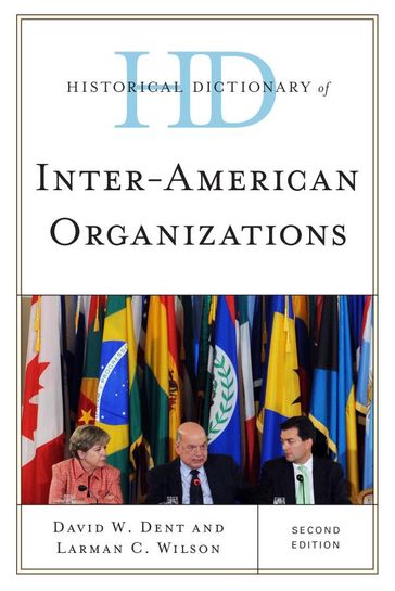 Historical Dictionary of Inter-American Organizations - David W. Dent - Larman C. Wilson