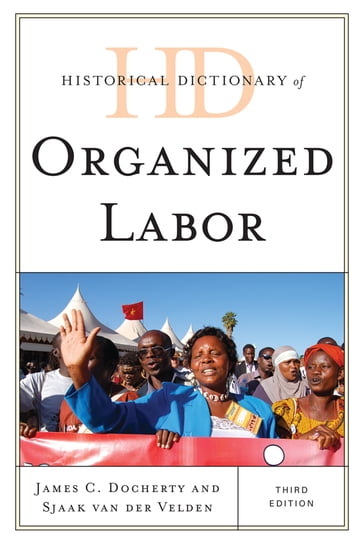 Historical Dictionary of Organized Labor - James C. Docherty - Sjaak van der Velden