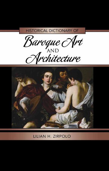 Historical Dictionary of Baroque Art and Architecture - Lilian H. Zirpolo