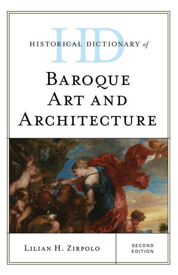 Historical Dictionary of Baroque Art and Architecture - Lilian H. Zirpolo