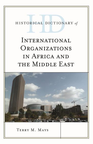 Historical Dictionary of International Organizations in Africa and the Middle East - Terry M. Mays