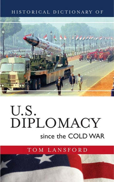 Historical Dictionary of U.S. Diplomacy since the Cold War - Tom Lansford