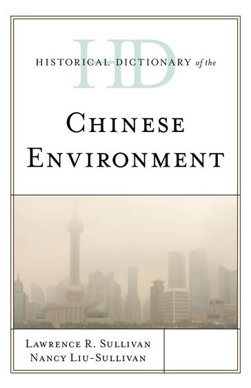 Historical Dictionary of the Chinese Environment - Lawrence R. Sullivan - Nancy Y. Liu-Sullivan