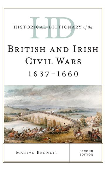 Historical Dictionary of the British and Irish Civil Wars 1637-1660 - Martyn Bennett