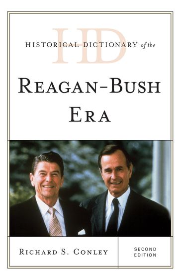 Historical Dictionary of the Reagan-Bush Era - Richard S. Conley