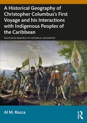 A Historical Geography of Christopher Columbus s First Voyage and his Interactions with Indigenous Peoples of the Caribbean