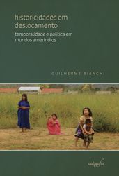 Historicidades em deslocamento: temporalidade e política em mundos ameríndios