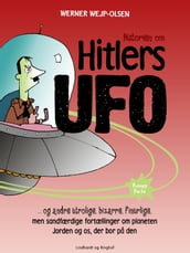 Historien om Hitlers ufo og andre utrolige, bizarre, finurlige, men sandfærdige fortællinger om planeten Jorden og os, der bor pa den