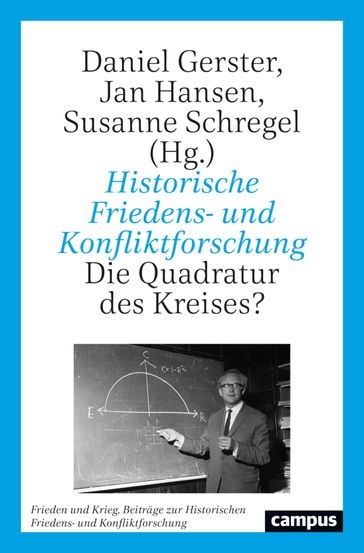 Historische Friedens- und Konfliktforschung - Maximilian Drephal - Thomas Fischer - Philipp Gassert - Daniel Gerster - Dorothée Goetze - Jan Hansen - Claudia Kemper - Till Kossler - Reinhild Kreis - Christoph Laucht - Tobias Nanz - Lena Oetzel - Arvid Schors - Susanne Schregel - Bettina Severin-Barboutie - Roswitha Kersten-Pejani