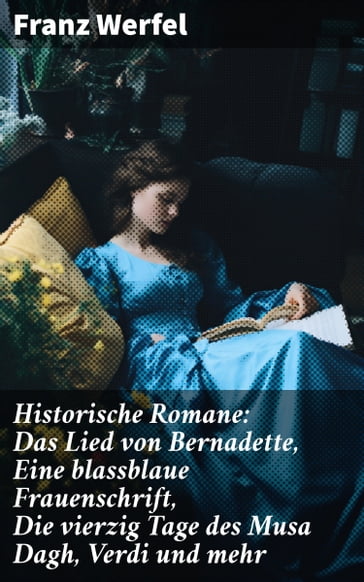 Historische Romane: Das Lied von Bernadette, Eine blassblaue Frauenschrift, Die vierzig Tage des Musa Dagh, Verdi und mehr - Franz Werfel