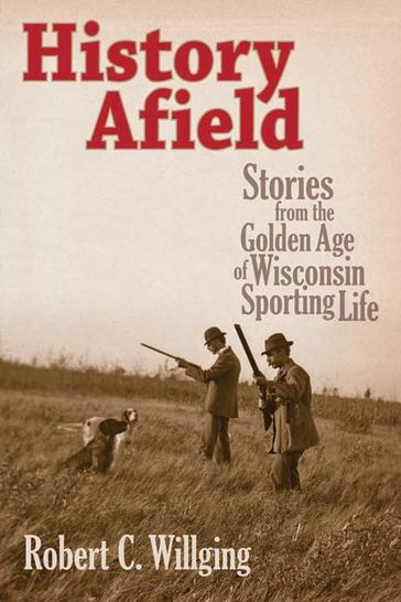 History Afield - Robert C Willging