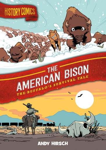 History Comics: The American Bison - Andy Hirsch