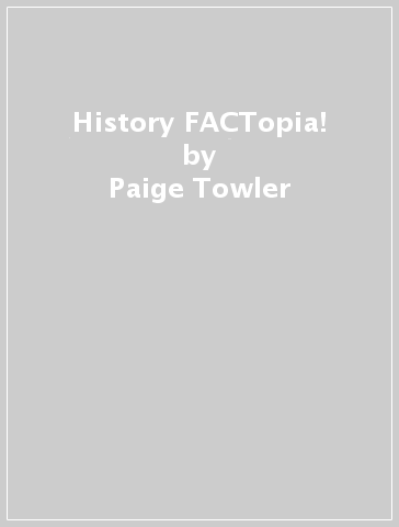 History FACTopia! - Paige Towler - Britannica Group