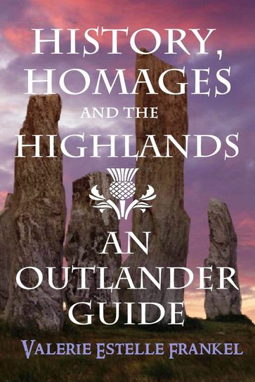 History, Homages and the Highlands: An Outlander Guide - Valerie Estelle Frankel