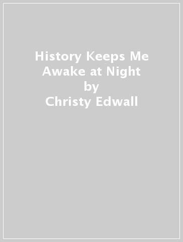 History Keeps Me Awake at Night - Christy Edwall