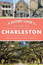 History Lover s Guide to Charleston, A