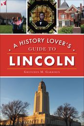 A History Lover s Guide to Lincoln