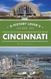 History Lover s Guide to Cincinnati, A