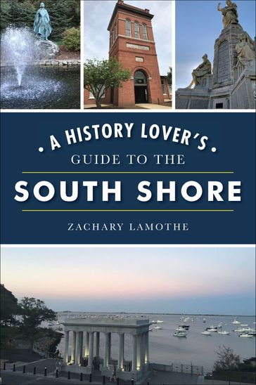 A History Lover's Guide to the South Shore - Zachary Lamothe
