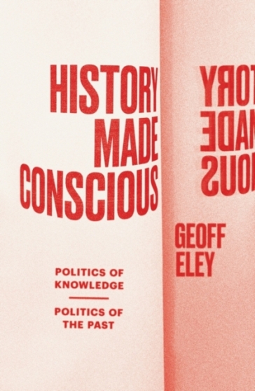 History Made Conscious - Geoff Eley