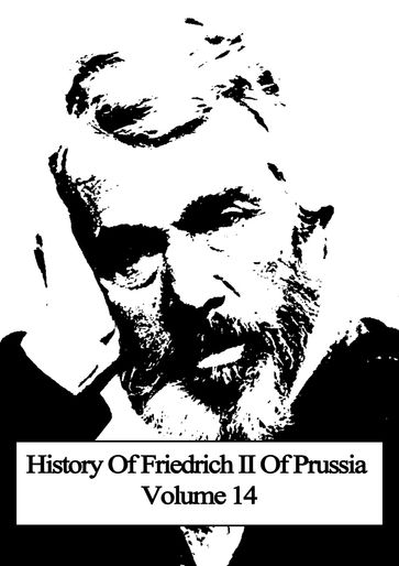 History Of Friedrich II Of Prussia Volume 14 - Thomas Carlyle