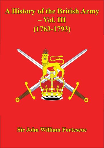 A History Of The British Army  Vol. III (1763-1793) - Hon. Sir John William Fortescue