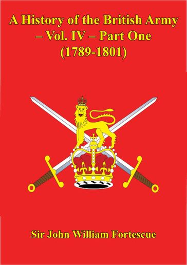 A History Of The British Army  Vol. IV  Part One (1789-1801) - Hon. Sir John William Fortescue